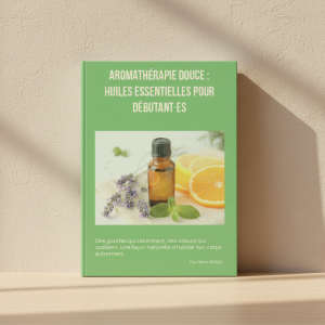 Aromathérapie douce : huiles essentielles pour débutant·es – Guide pratique et naturel