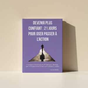 Devenir plus confiant en 21 jours – Programme de développement personnel pour oser passer à l’action