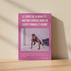 Le sport en 10 minutes – Routine express quotidienne pour un corps tonique et vivant